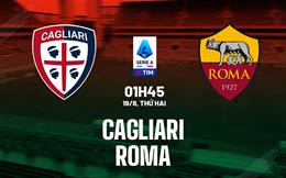 Nhận định Cagliari vs Roma 01h45 ngày 19/8 (Serie A 2024/25)