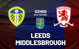 Nhận định Leeds vs Middlesbrough 2h00 ngày 15/8 (Cúp Liên đoàn Anh 2023/24)