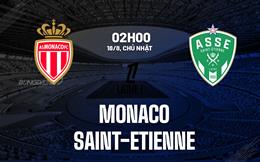 Nhận định Monaco vs Saint-Etienne 02h00 ngày 18/8 (Ligue 1 2024/25)