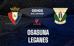 Nhận định bóng đá Osasuna vs Leganes 0h00 ngày 18/8 (La Liga 2024/25)