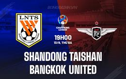 Nhận định Shandong Taishan vs Bangkok United 19h00 ngày 13/8 (AFC Champions League 2024/25)