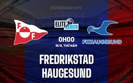 Nhận định Fredrikstad vs Haugesund 0h00 ngày 15/8 (VĐQG Na Uy 2024)