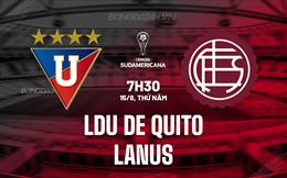 Nhận định LDU de Quito vs Lanus 7h30 ngày 15/8 (Copa Sudamericana 2024)