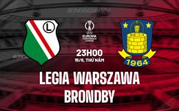 Nhận định Legia Warszawa vs Brondby 23h00 ngày 15/8 (Conference League 2024/25)