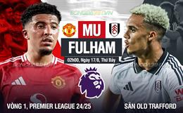 Nhận định MU vs Fulham (02h00 ngày 17/08): Khởi đầu những giấc mơ