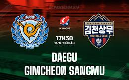 Nhận định Daegu vs Gimcheon Sangmu 17h30 ngày 16/8 (VĐQG Hàn Quốc 2024)