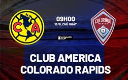 Nhận định Club America vs Colorado Rapids 9h00 ngày 18/8 (Leagues Cup 2024)