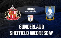 Nhận định Sunderland vs Sheffield Wednesday 18h00 ngày 18/8 (Hạng nhất Anh 2024/25)