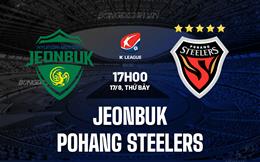 Nhận định Jeonbuk vs Pohang Steelers 17h00 ngày 17/8 (VĐQG Hàn Quốc 2024)