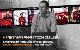 Vén màn phân tích dữ liệu: Liverpool đã mang về những Salah, Mane, Firmino, Van Dijk,... như thế nào?