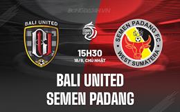 Nhận định Bali United vs Semen Padang 15h30 ngày 18/8 (VĐQG Indonesia 2024/25)