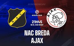 Nhận định NAC Breda vs Ajax 21h45 ngày 18/8 (VĐQG Hà Lan 2024/25)