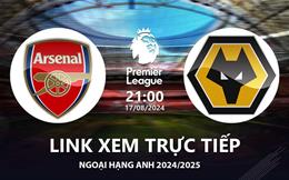 Arsenal vs Wolves link xem trực tiếp Ngoại Hạng Anh 17/8/24