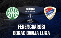 Nhận định Ferencvarosi vs Borac Banja Luka 1h00 ngày 23/8 (Europa League 2024/25)