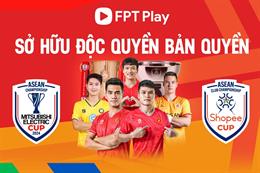 Theo dõi Shopee Cup 2024/25 và ASEAN Championship 2024 độc quyền trên FPT Play