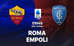 Nhận định bóng đá Roma vs Empoli 01h45 ngày 26/8 (Serie A 2024/25)