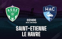 Nhận định Saint-Etienne vs Le Havre 2h00 ngày 25/8 (Ligue 1 2024/25)