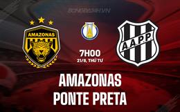 Nhận định Amazonas vs Ponte Preta 7h00 ngày 21/8 (Hạng 2 Brazil 2024)