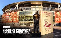 Herbert Chapman & những nhìn nhận về bóng đá đi trước thế kỷ