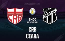 Nhận định - dự đoán CRB vs Ceara 6h00 ngày 22/8 (Hạng 2 Brazil 2024)