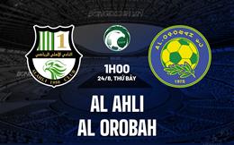 Nhận định Al Ahli vs Al Orobah 1h00 ngày 24/8 (VĐQG Saudi Arabia 2024/25)