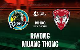 Nhận định Rayong vs Muang Thong 19h00 ngày 23/8 (VĐQG Thái Lan 2024/25)