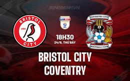 Nhận định Bristol City vs Coventry 18h30 ngày 24/8 (Hạng Nhất Anh)