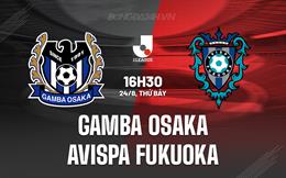 Nhận định Gamba Osaka vs Avispa Fukuoka 16h30 ngày 24/8 (VĐQG Nhật Bản 2024)