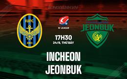 Nhận định Incheon vs Jeonbuk 17h30 ngày 24/8 (VĐQG Hàn Quốc 2024)