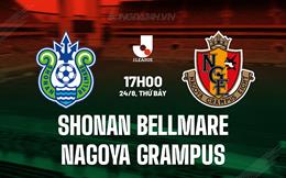 Nhận định Shonan Bellmare vs Nagoya Grampus 17h00 ngày 24/8 (VĐQG Nhật Bản 2024)