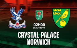 Nhận định Crystal Palace vs Norwich 02h00 ngày 28/8 (Cúp Liên đoàn Anh 2024/25)