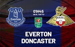 Nhận định Everton vs Doncaster 01h45 ngày 28/8 (Cúp Liên đoàn Anh 2024/25)