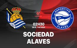 Nhận định Sociedad vs Alaves 02h30 ngày 29/8 (La Liga 2024/25)