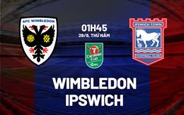 Nhận định bóng đá Wimbledon vs Ipswich 1h45 ngày 29/8 (Cúp Liên đoàn Anh 2024/25)