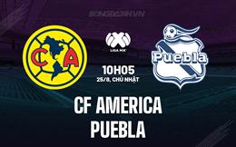 Nhận định bóng đá CF America vs Puebla 10h05 ngày 25/8 (VĐQG Mexico 2024/25)