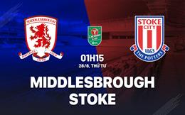 Nhận định bóng đá Middlesbrough vs Stoke 1h15 ngày 28/8 (Cúp Liên đoàn Anh 2024/25)