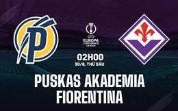 Nhận định Puskas Akademia vs Fiorentina 02h00 ngày 30/8 (Conference League 2024/25)