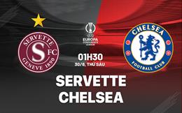 Nhận định Servette vs Chelsea (01h30 ngày 30/8): Tiếp đà hưng phấn