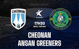 Nhận định Cheonan vs Ansan Greeners 17h30 ngày 26/8 (Hạng 2 Hàn Quốc 2024)