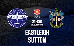 Nhận định Eastleigh vs Sutton 21h00 ngày 26/8 (Hạng 5 Anh 2024/25)