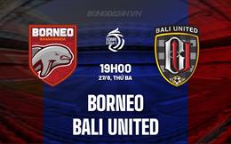 Nhận định Borneo vs Bali United 19h00 ngày 27/8 (VĐQG Indonesia 2024/25)