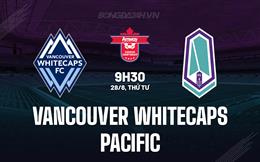 Nhận định Vancouver Whitecaps vs Pacific FC 9h30 ngày 28/8 (Cúp QG Canada 2024)