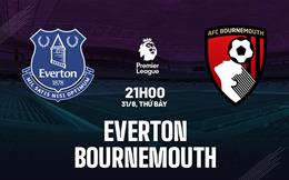 Nhận định Everton vs Bournemouth 21h00 ngày 31/8 (Premier League 2024/25)