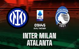 Nhận định Inter Milan vs Atalanta (01h45 ngày 31/8): Chờ chủ nhà vượt khó