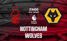 Nhận định Nottingham vs Wolves (21h00 ngày 31/8): Căng như dây đàn