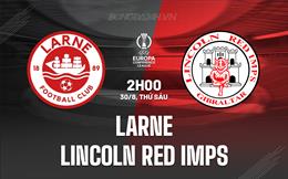 Nhận định Larne vs Lincoln Red Imps 2h00 ngày 30/8 (Conference League 2024/25)