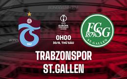 Nhận định Trabzonspor vs St.Gallen 0h00 ngày 30/8 (Conference League 2024/25)