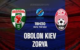 Nhận định Obolon Kiev vs Zorya 19h30 ngày 30/8 (VĐQG Ukraine 2024/25)