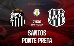 Nhận định Santos vs Ponte Preta 7h30 ngày 31/8 (Hạng 2 Brazil 2024)