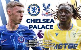 Nhận định Chelsea vs Crystal Palace (19h30 ngày 1/9): Xẻ thịt “Đại bàng”